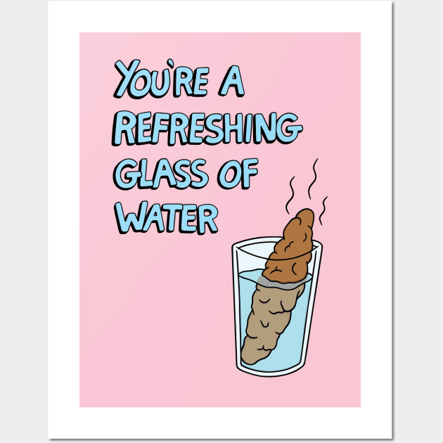 You're a Refreshing Glass of Water Wall Art by Jellied Feels